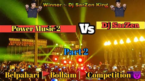 Dj Sarzen Vs Power Music Belpahari Competition Part Winner Dj