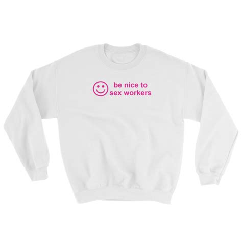 Be Nice To Sex Workers Sweatshirt