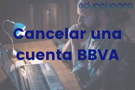 Cómo Cancelar una Cuenta BBVA Tutorial Paso a Paso