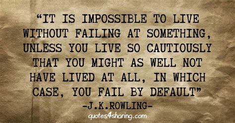 It Is Impossible To Live Without Failing At Something Unless You Live