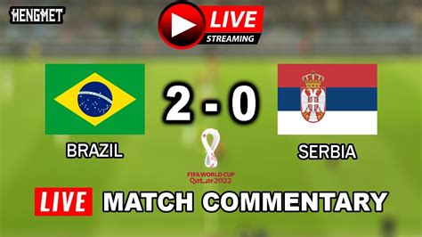 Brazil 2 0 Serbia Live Stream ️ Fifa World Cup Qatar 2022 ️ Full Live