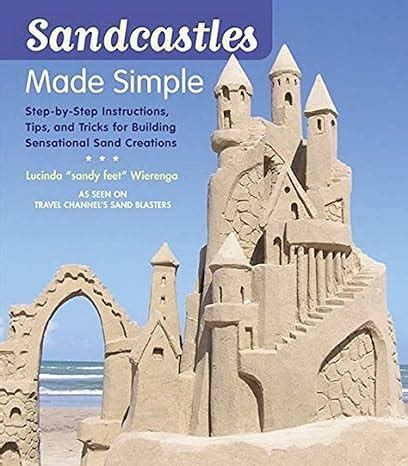 Sandcastles Made Simple Step By Step Instructions Tips And Tricks