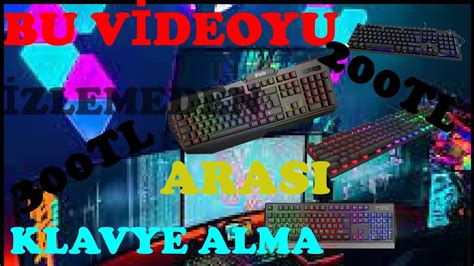 BU VİDEOYU İZLEMEDEN KLAVYE ALMA YouTube