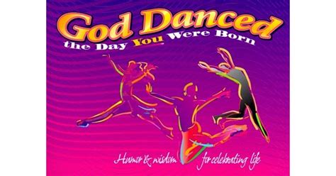 God Danced The Day You Were Born Gift Book Humor Wisdom For