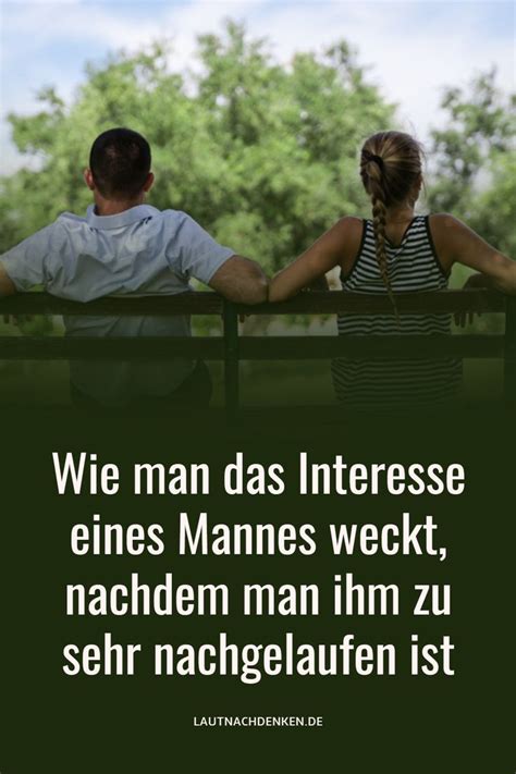 Wie Man Das Interesse Eines Mannes Weckt Nachdem Man Ihm Zu Sehr