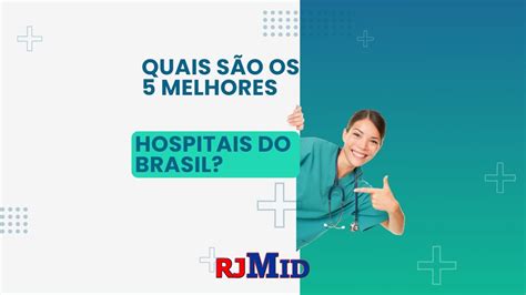 Quais São Os 5 Melhores Hospitais Do Brasil