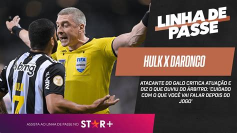 Hulk Critica Daronco E Diz O Que Ouviu Do Árbitro Cuidado Com O Que