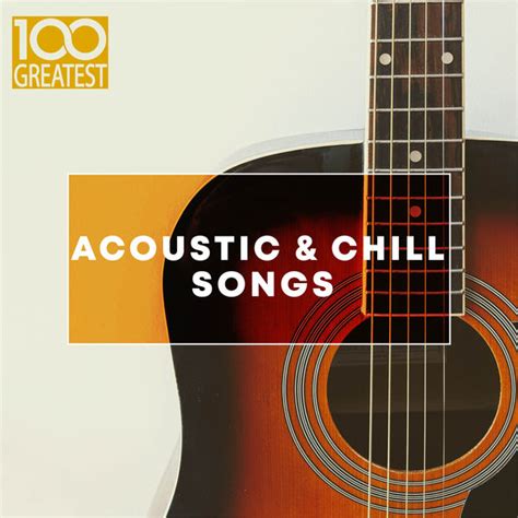 100 Greatest Acoustic & Chill Songs, Various Artists - Qobuz