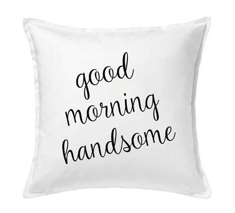 Good Morning Handsome Pillow Hello Handsome Husband T Boyfriend T By Sweetberryts On