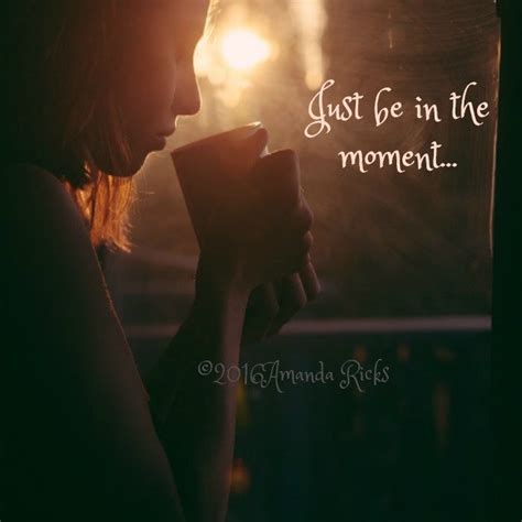 Just Be In The Moment – Quote