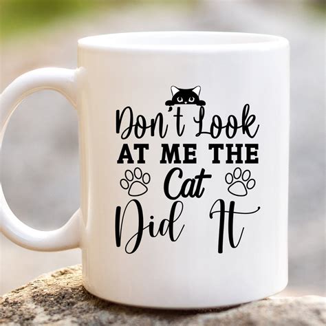 Dont Look At Me The Cat Did It Funny Cat Mug Cat Mom T Cat