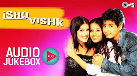 Ishq Vishk Full Album Songs Shahid Kapoor Amrita Rao Shenaz