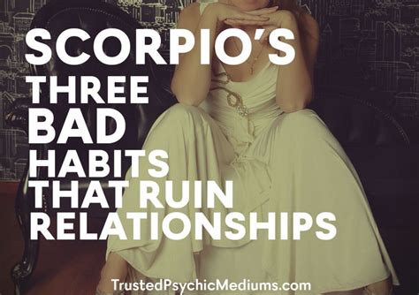 Scorpio S Three Bad Habits That Ruin Relationships