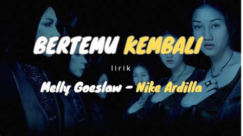 Bertemu Kembali Lirik Melly Goeslaw Nike Ardilla Ai Version