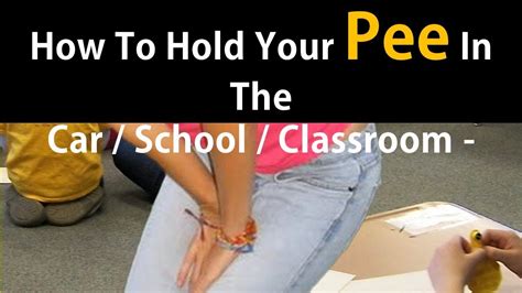 How To Hold Your Pee In The Car School Classroom Holding In Urine