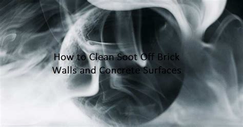 How To Clean Soot Off Brick Walls And Concrete Surfaces