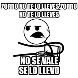 Meme Cereal Guy Zorro No Te Lo Lleves Zorro No Te Lo Lleves No Se