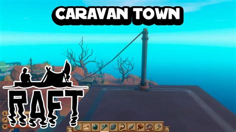 Raft Tutorial 21 Caravan Town Youtube