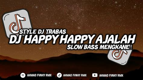 DJ HAPPY HAPPY AJALAH SLOW BASS STYLE DJ TRABAS MENGKANE YouTube