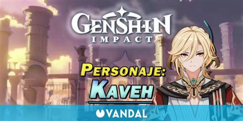 Kaveh En Genshin Impact Cómo Conseguirlo Y Habilidades