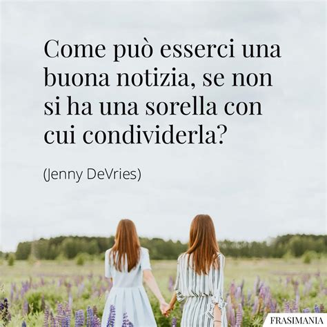 Frasi Sulle Sorelle Le Pi Belle Da Dedicare In Inglese E Italiano