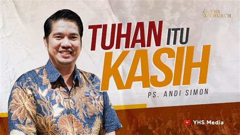 TUHAN ITU KASIH IBADAH ONLINE GEREJA YHS Ps ANDI SIMON 09 JULI