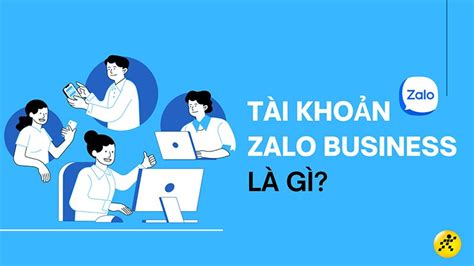 Tài khoản Zalo Business là gì Tham khảo từ A Z giá gói Zalo Business