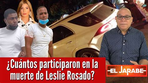 Cu Ntos Participaron En La Muerte De Leslie Rosado El Jarabe Seg