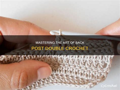 Mastering The Art Of Back Post Double Crochet | CyCrochet