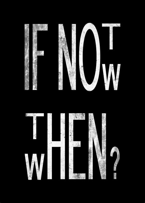 If Not Now Then When Poster Picture Metal Print Paint By Anik