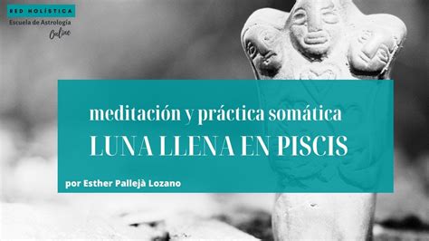 Luna Llena en Piscis MEDITACIÓN Y PRÁCTICA SOMÁTICA