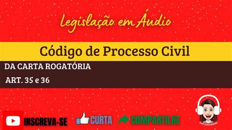 CÓDIGO DE PROCESSO CIVIL CPC ART 35 a 36 DA CARTA ROGATÓRIA YouTube