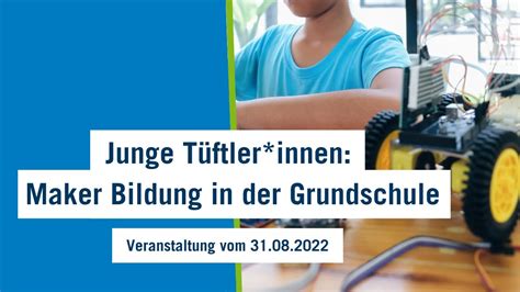 Junge Tüftler innen Maker Bildung in der Grundschule YouTube