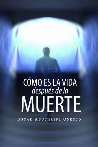 Cómo Es La Vida Después De La Muerte Spanish Edition