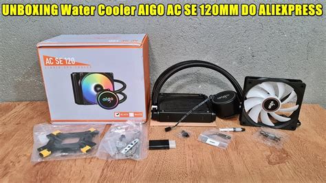 UNBOXING Water Cooler AIGO AC SE 120MM DO ALIEXPRESS YouTube