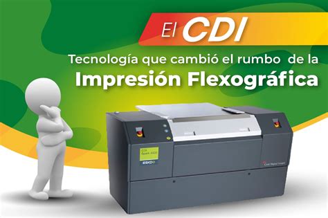 El Cdi Tecnolog A Que Cambi El Rumbo De La Impresi N Flexogr Fica