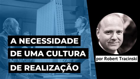 A Necessidade De Uma Cultura De Realização Objetivismo Brasil