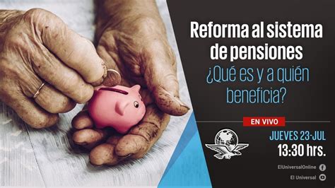 Reforma Al Sistema De Pensiones Qu Es Y A Qui N Beneficia Youtube