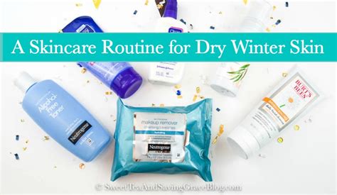 A Skincare Routine For Dry Winter Skin Sweet Tea And Saving Grace