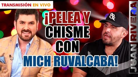 Pelea Y Chisme Con Mich Ruvalcaba Juan Rivera Youtube