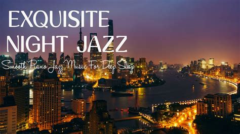 Relaxing Night Jazz Sleep Music Smooth Exquisite Piano Jazz