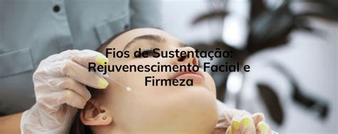 Fios De Sustenta O Rejuvenescimento Facial E Firmeza Clinica Humanit