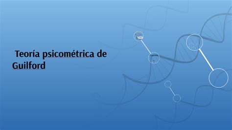 Teoría psicométrica de Guilford by Sol Barradas on Prezi