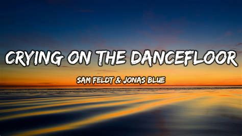 Sam Feldt Jonas Blue Crying On The Dancefloor Lyrics Video Youtube