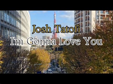 I M Gonna Love You Josh Tatofi Lyrics Youtube