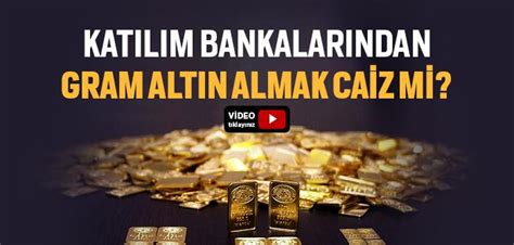 Katılım Bankalarından Gram Altın Almak Caiz mi İslam ve İhsan