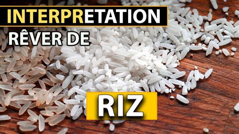 Riz Signification Des Reves Interpretation Des Reves Signification Des