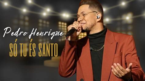 Pedro Henrique Só Tu És Santo Letra Oficial gospel