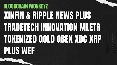 Xinfin Ripple News Plus Tradetech Innovation Mletr Tokenized Gold