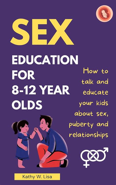 A Parents Guide To Sex Education For 8 12 Year Olds How To Talk And